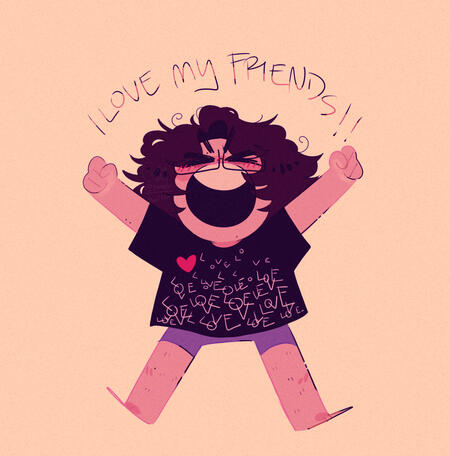 A digital drawing of a white person with curly brown hair and glasses, raising both fists in the air and shouting with their eyes closed and face flushed. Text above them reads "i love my friends!!".